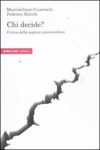 Chi decide? Critica della ragione eccezionalista - Massimiliano Guareschi, Federico Rahola - Libro Ombre Corte 2011, Culture | Libraccio.it
