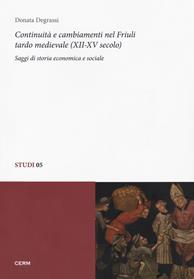Continuità e cambiamenti nel Friuli tardo medievale (XII-XV secolo). Saggi di storia economica e sociale - Donata Degrassi - Libro CERM 2018, Studi | Libraccio.it