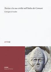 Treviso e la sua civiltà nell'Italia dei Comuni. Convegno di studio  - Libro CERM 2018, Atti | Libraccio.it