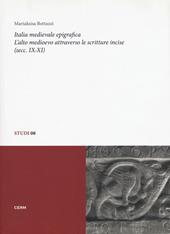 Italia medievale epigrafica. L'alto medioevo attraverso le scritture incise (secc. IX-XI)