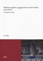 Identità cittadine e aggregazioni sociali in Italia, secoli XI-XV. Atti del Convegno di studio (Trieste, 28-30 giugno 2010)