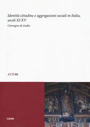 Identità cittadine e aggregazioni sociali in Italia, secoli XI-XV. Atti del Convegno di studio (Trieste, 28-30 giugno 2010)  - Libro CERM 2018, Atti | Libraccio.it