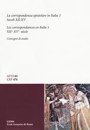 La corrispondenza epistolare in Italia. Convegno di studio (Trieste, 28-29 maggio 2010). Vol. 1: Secoli XII-XV  - Libro CERM 2018, Atti | Libraccio.it