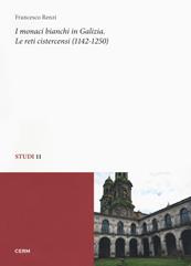 I monaci bianchi in Galizia. Le reti cistercensi (1142-1250) - Francesco Renzi - Libro CERM 2018, Studi | Libraccio.it