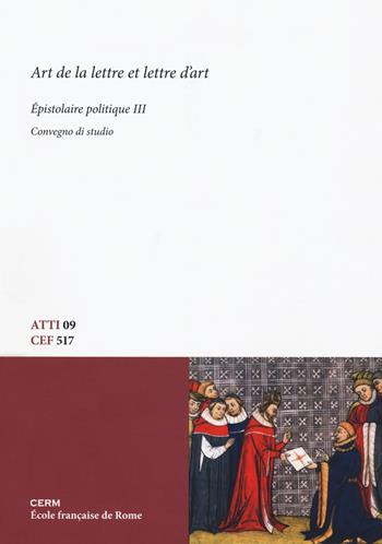 Art de la lettre et lettre d'art. Épistolaire politique. Convegno di Studio. Ediz. bilingue. Vol. 3  - Libro CERM 2018, Atti | Libraccio.it