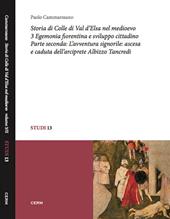 Storia di Colle di Val d'Elsa nel Medioevo. Vol. 3\2: Egemonia fiorentina e sviluppo cittadino. L'avventura signorile: ascesa e caduta dell'arciprete Albizzo Tancredi.