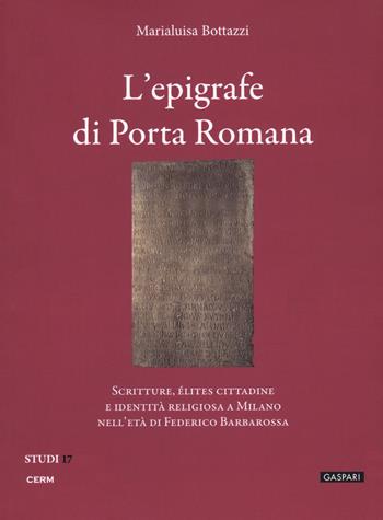 L' epigrafe e i bassorilievi di Porta Romana - Marialuisa Bottazzi - Libro CERM 2020 | Libraccio.it
