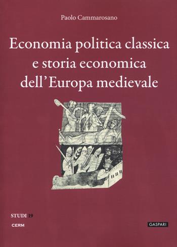 Economia politica classica e storia economica dell'Europa medievale - Paolo Cammarosano - Libro CERM 2020 | Libraccio.it