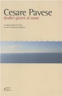 Dodici giorni al mare. Un diario inedito del 1922 - Cesare Pavese - Libro Galata 2008 | Libraccio.it