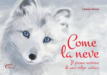 Come la neve. Il primo inverno di una volpe artica - Léonie Aonzo - Libro Galata 2019 | Libraccio.it