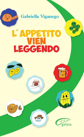 L'appetito vien leggendo - Gabriella Viganego - Libro Galata 2017 | Libraccio.it