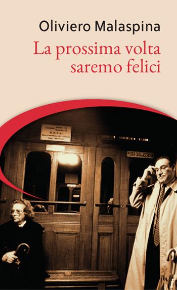 La prossima volta saremo felici - Oliviero Malaspina - Libro Galata 2017, Destini incrociati | Libraccio.it