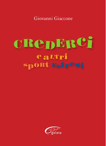 Crederci e altri sport estremi - Giovanni Giaccone - Libro Galata 2017 | Libraccio.it