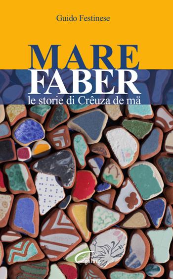 Mare Faber. Le storie di Crêuza de mä - Guido Festinese - Libro Galata 2019, La galata scienza | Libraccio.it