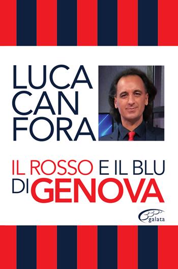 Il rosso e il blu di Genova - Luca Canfora - Libro Galata 2020, Galatagol | Libraccio.it