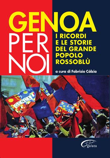 Genoa per noi. I ricordi e le storie del grande popolo rossoblù  - Libro Galata 2021 | Libraccio.it