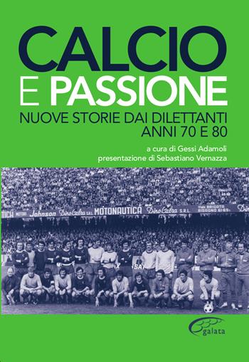 Calcio e passione. Nuove storie dai dilettanti liguri anni 70 e 80  - Libro Galata 2021, Galatagol | Libraccio.it