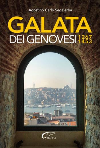 Galata dei Genovesi. 1267-1453 - Agostino Carlo Segalerba - Libro Galata 2022 | Libraccio.it