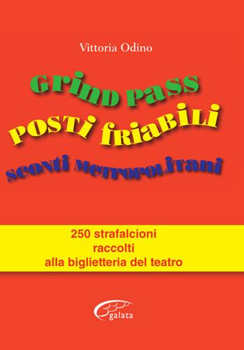 Grind Pass, posti friabili, sconti metropolitani. 250 strafalcioni raccolti alla biglietteria del teatro - Vittoria Odino - Libro Galata 2022 | Libraccio.it