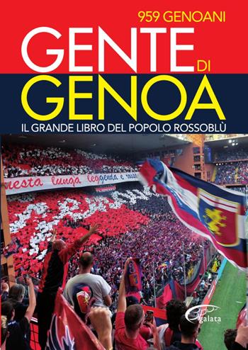 Gente di Genoa. Il grande libro del popolo Rossoblù  - Libro Galata 2022, Galatagol | Libraccio.it