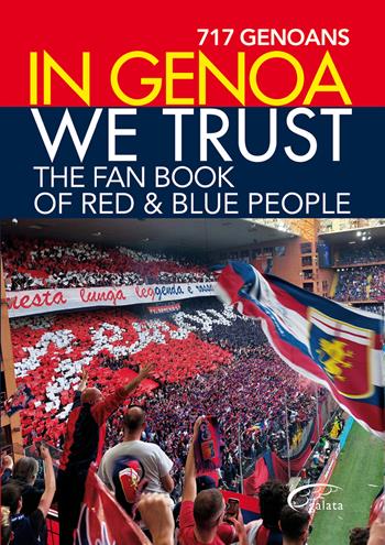 In Genoa we trust. The fan book of red & blue people  - Libro Galata 2022, Galatagol | Libraccio.it