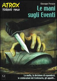 Le mani sugli eventi (Torino 1960). Atrox - Giuseppe Peruzzo - Libro Q Press 2013, Oltrenero | Libraccio.it