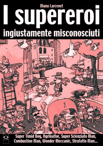 I supereroi ingiustamente misconosciuti - Manu Larcenet - Libro Q Press 2017, Oltrenero. Humour | Libraccio.it