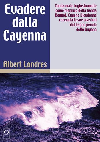Evadere dalla Cayenne - Albert Londres - Libro Q Press 2021, Orizzonti | Libraccio.it