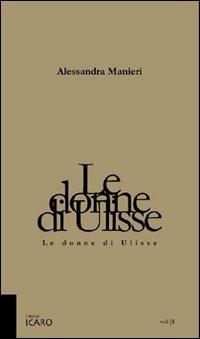Le donne di Ulisse - Alessandra Manieri - Libro I Libri di Icaro 2008, Voli | Libraccio.it