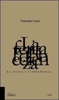 La ferita e l'obbedienza - Vittorino Curci - Libro I Libri di Icaro 2008, Voli | Libraccio.it