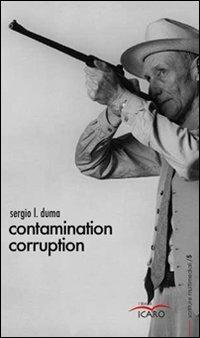 Contamination corruption - Sergio L. Duma - Libro I Libri di Icaro 2009, Scritture multimediali | Libraccio.it