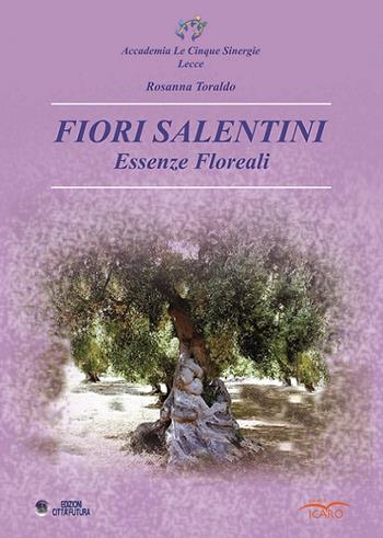 Fiori salentini, essenze floreali - Rosanna Toraldo - Libro I Libri di Icaro 2015, Energie | Libraccio.it
