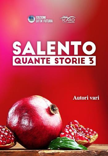 Salento quante storie. Vol. 3  - Libro I Libri di Icaro 2015, Narratori | Libraccio.it