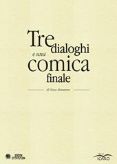 Tre dialoghi e una comica finale