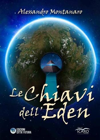 Le chiavi dell'Eden - Alessandro Montanaro - Libro I Libri di Icaro 2015 | Libraccio.it