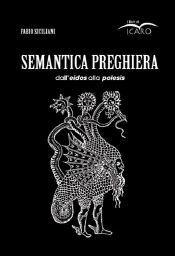 Semantica preghiera. Dall'eidos alla poiesis - Fabio Siciliani - Libro I Libri di Icaro 2019 | Libraccio.it
