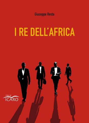 I re dell'Africa - Giuseppe Resta - Libro I Libri di Icaro 2021, Narrativa | Libraccio.it