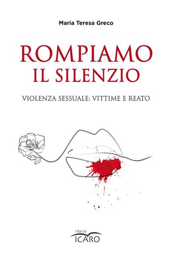 Rompiamo il silenzio. Violenza sessuale: vittime e reato - Maria Teresa Greco - Libro I Libri di Icaro 2022, Saggistica | Libraccio.it