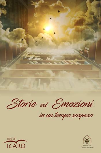 Storie ed emozioni in un tempo sospeso  - Libro I Libri di Icaro 2022, Narrativa | Libraccio.it