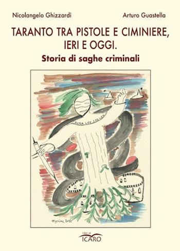 Taranto tra pistole e ciminiere, ieri e oggi. Storia di saghe criminali - Nicolangelo Ghizzardi, Arturo Guastella - Libro I Libri di Icaro 2023, Saggistica | Libraccio.it