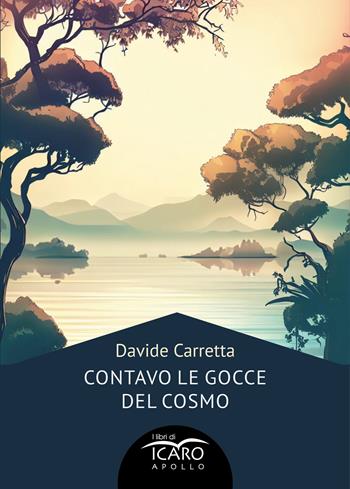 Contavo le gocce del cosmo - Davide Carretta - Libro I Libri di Icaro 2024 | Libraccio.it