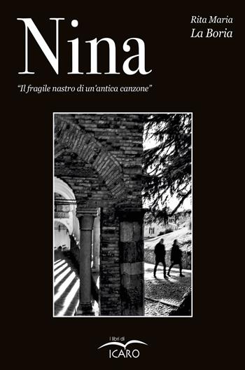 Nina. Il fragile nastro di un'antica canzone - Rita Maria La Boria - Libro I Libri di Icaro 2022, Narrativa | Libraccio.it