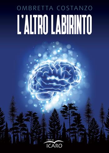 L'altro labirinto - Ombretta Costanzo - Libro I Libri di Icaro 2022, Narrativa | Libraccio.it