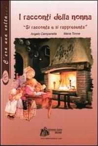 I racconti della nonna. Si racconta e si rappresenta - Angelo Campanella, Maria Tirone - Libro Estero Salvatore 2010, C'era una volta | Libraccio.it
