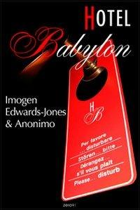 Hotel Babylon - Imogen Edwards-Jones, Anonimo - Libro Zero91 2008 | Libraccio.it