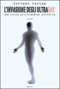 L'invasione degli ultragay. Una storia politicamente scorretta - Corrado Farina - Libro Zero91 2008 | Libraccio.it