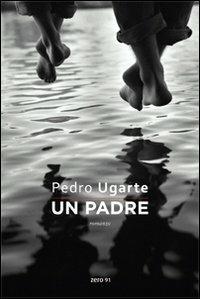 Un padre - Pedro Ugarte - Libro Zero91 2009 | Libraccio.it