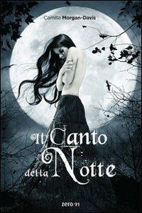 Il canto della notte - Camilla Morgan-Davis - Libro Zero91 2010 | Libraccio.it