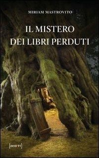 Il mistero dei libri perduti - Miriam Mastrovito - Libro Zero91 2011 | Libraccio.it