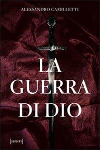La guerra di Dio - Alessandro Camilletti - Libro Zero91 2011 | Libraccio.it